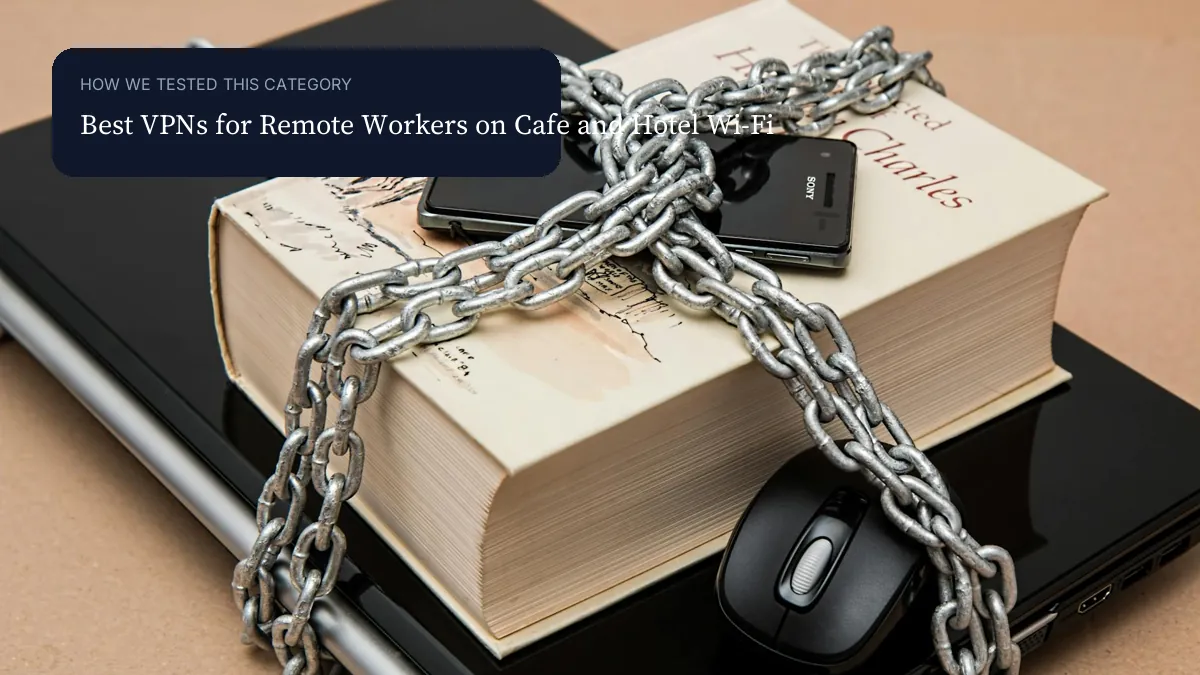 Best VPNs for Remote Workers on Cafe and Hotel Wi-Fi context image visual